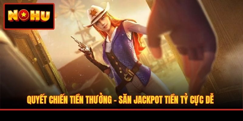 Quyết Chiến Tiền Thưởng - Săn Jackpot Tiền Tỷ Cực Dễ